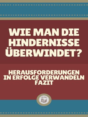 cover image of WIE MAN DIE HINDERNISSE ÜBERWINDET?